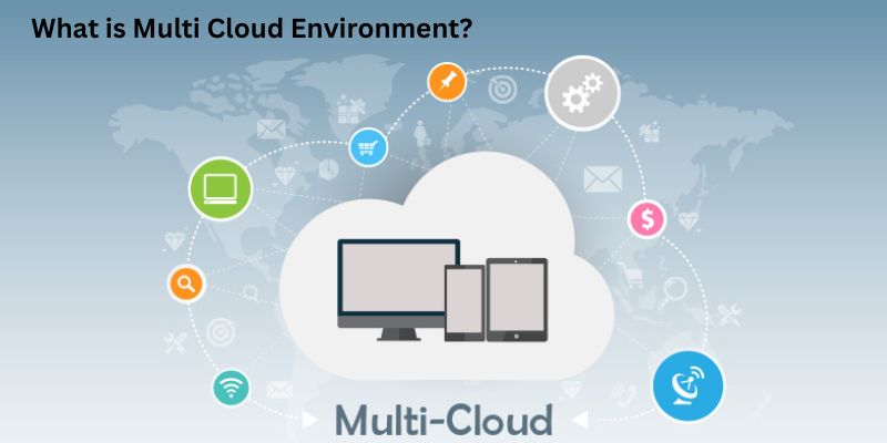 What is Multi Cloud Environment?